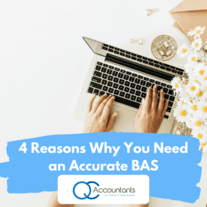 4 Reasons Why You Need an Accurate Business Activity Statement (BAS)